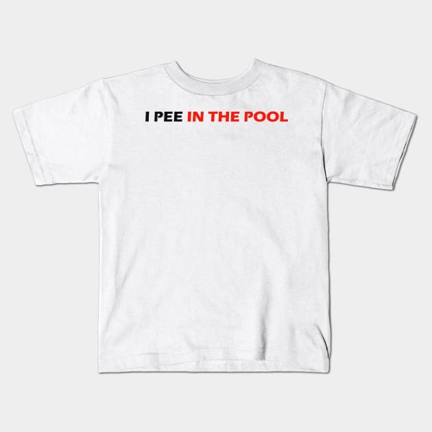 I PEE IN THE POOL Kids T-Shirt by robertbruton